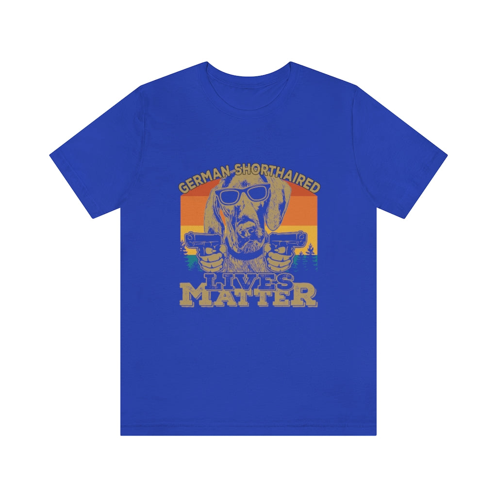 German Shorthaired Lives Matter Unisex Jersey Short Sleeve Tee