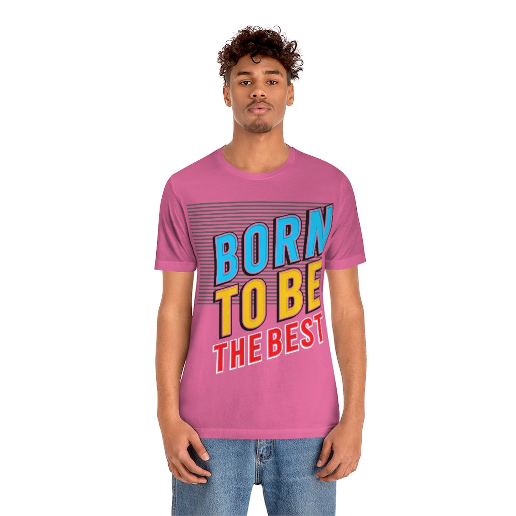Born To Be The Best Unisex Jersey Short Sleeve Tee