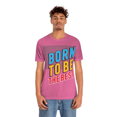 Born To Be The Best Unisex Jersey Short Sleeve Tee