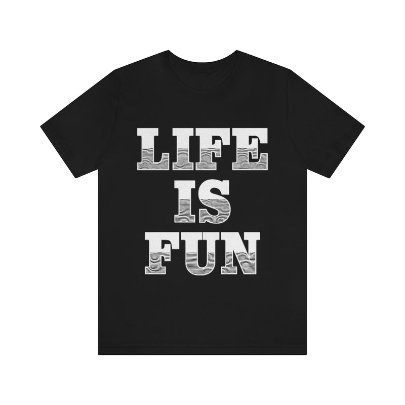 Life Is Fun Unisex Jersey Short Sleeve Tee