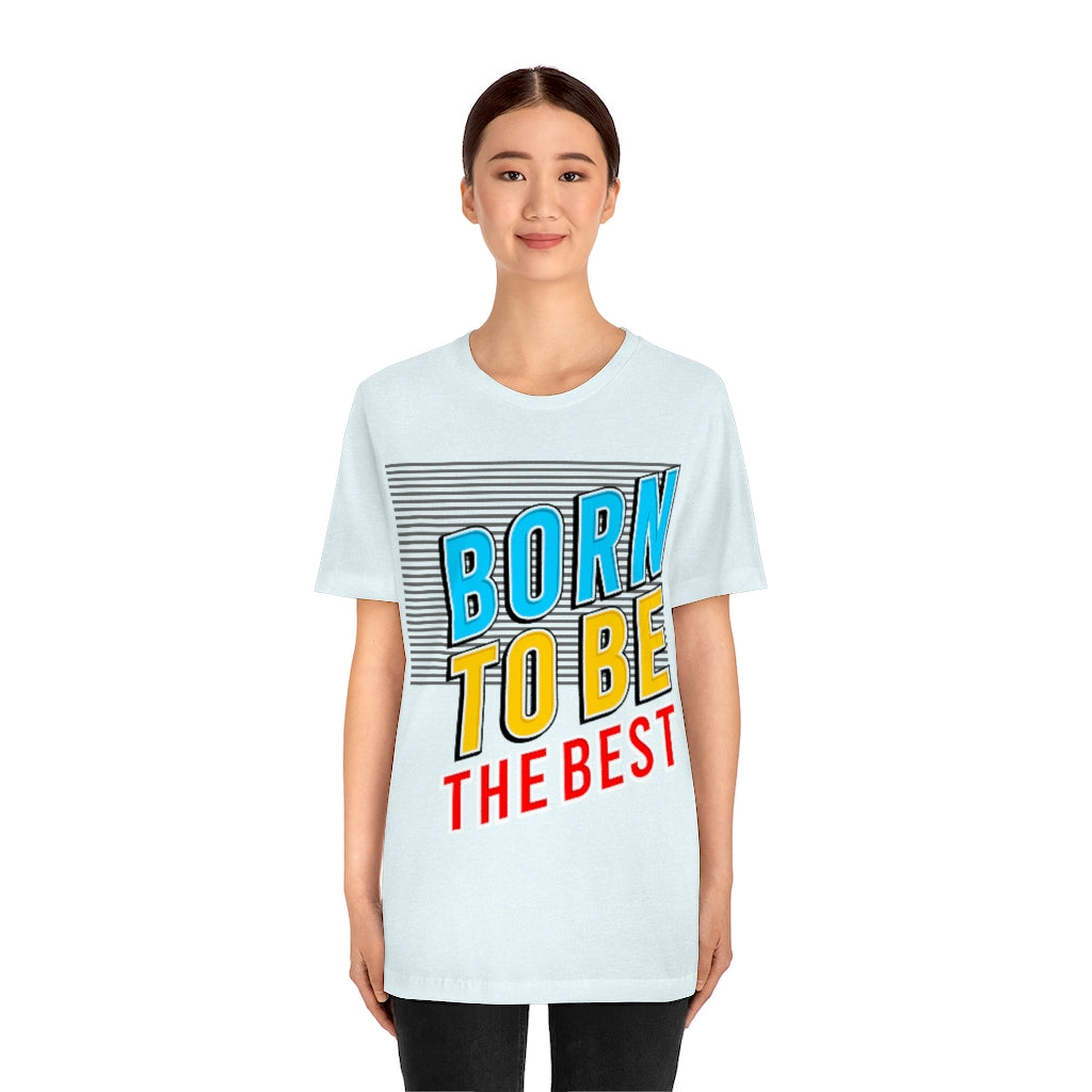 Born To Be The Best Unisex Jersey Short Sleeve Tee