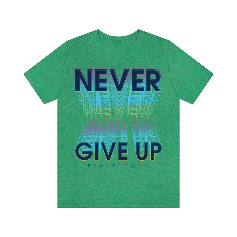 Never Give Up Unisex Jersey Short Sleeve Tee