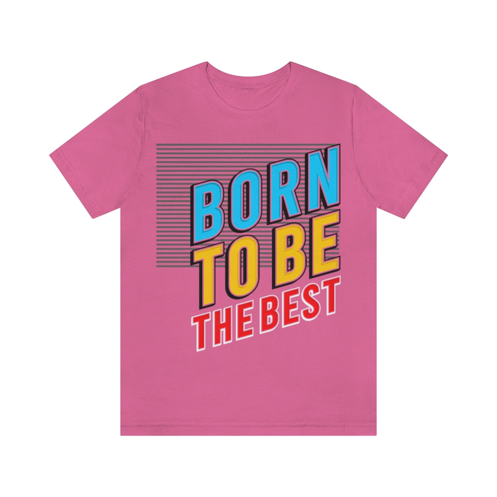 Born To Be The Best Unisex Jersey Short Sleeve Tee