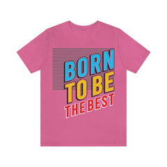 Born To Be The Best Unisex Jersey Short Sleeve Tee