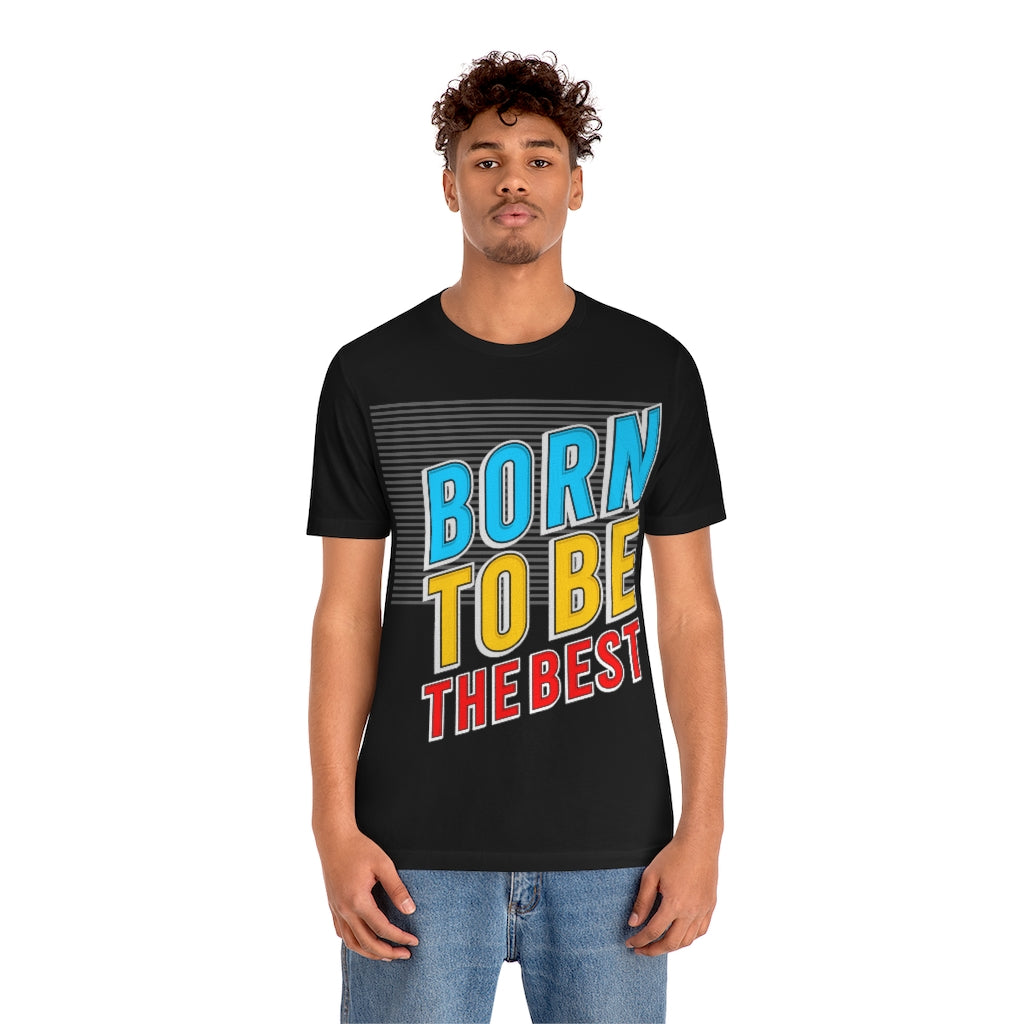 Born To Be The Best Unisex Jersey Short Sleeve Tee
