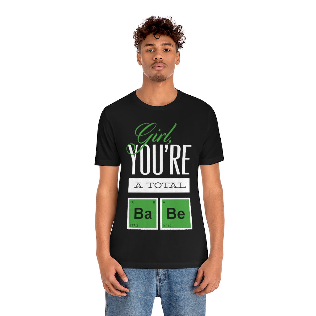 Girl You're A Total Babe Unisex Jersey Short Sleeve Tee