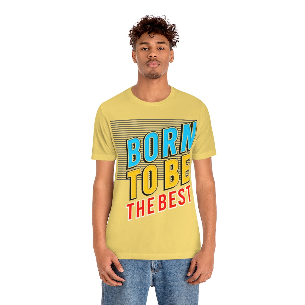 Born To Be The Best Unisex Jersey Short Sleeve Tee