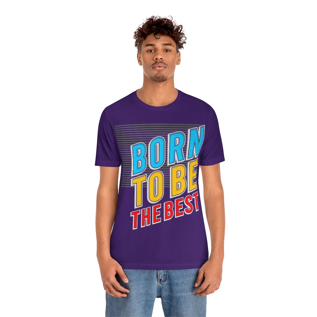 Born To Be The Best Unisex Jersey Short Sleeve Tee