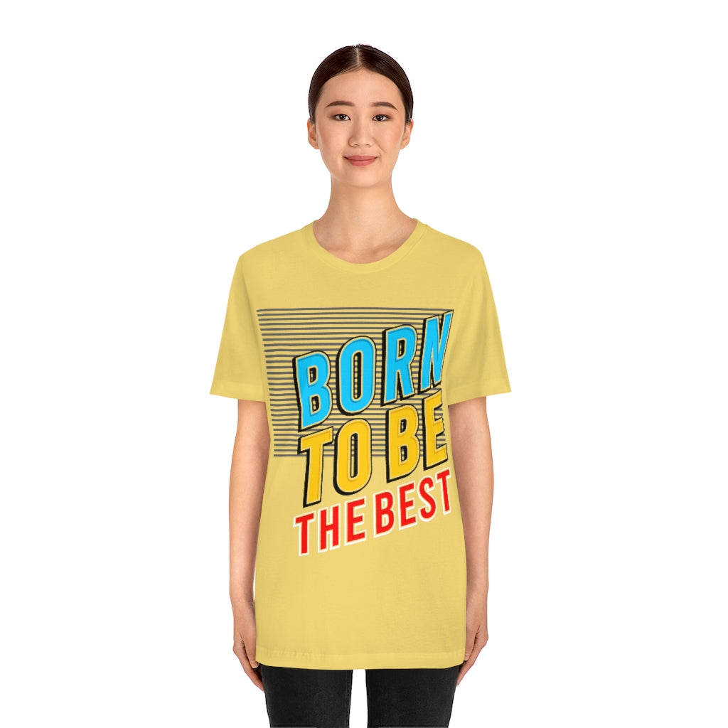 Born To Be The Best Unisex Jersey Short Sleeve Tee