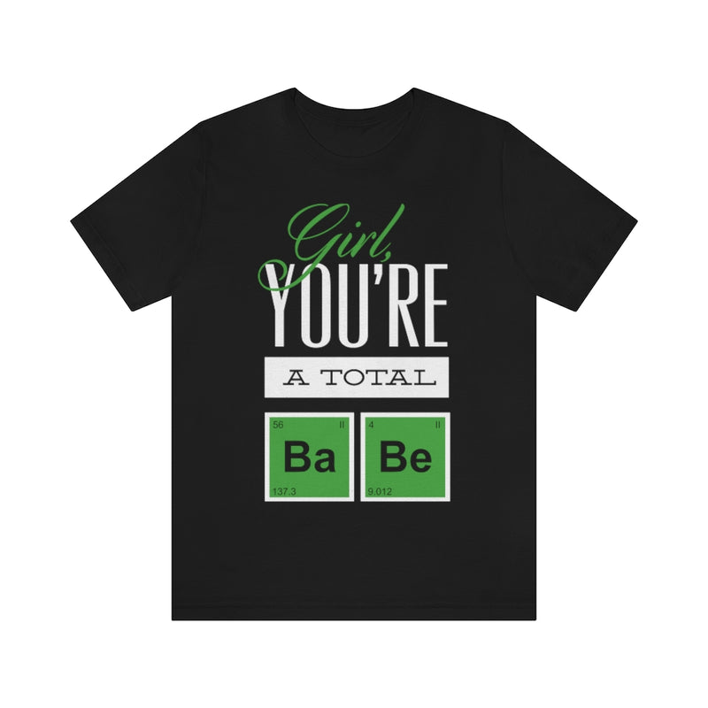 Girl You're A Total Babe Unisex Jersey Short Sleeve Tee