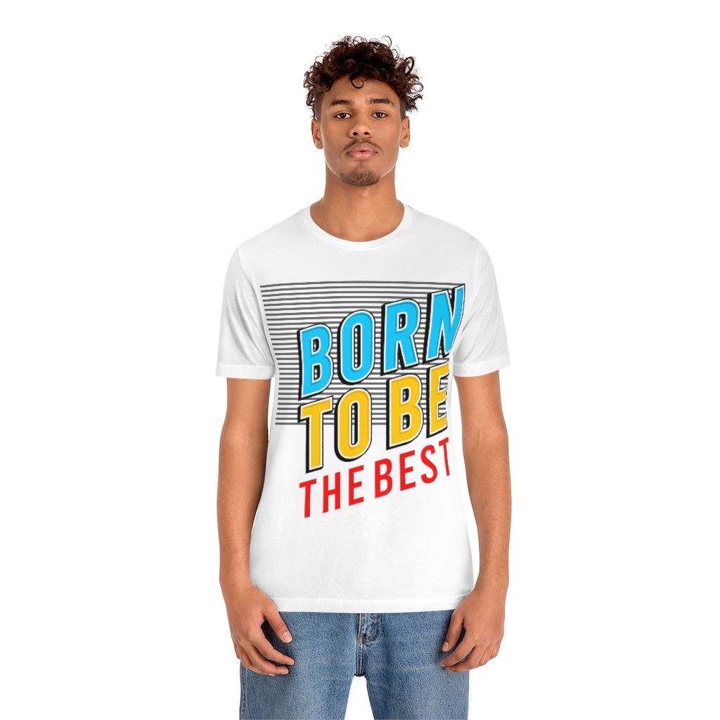 Born To Be The Best Unisex Jersey Short Sleeve Tee