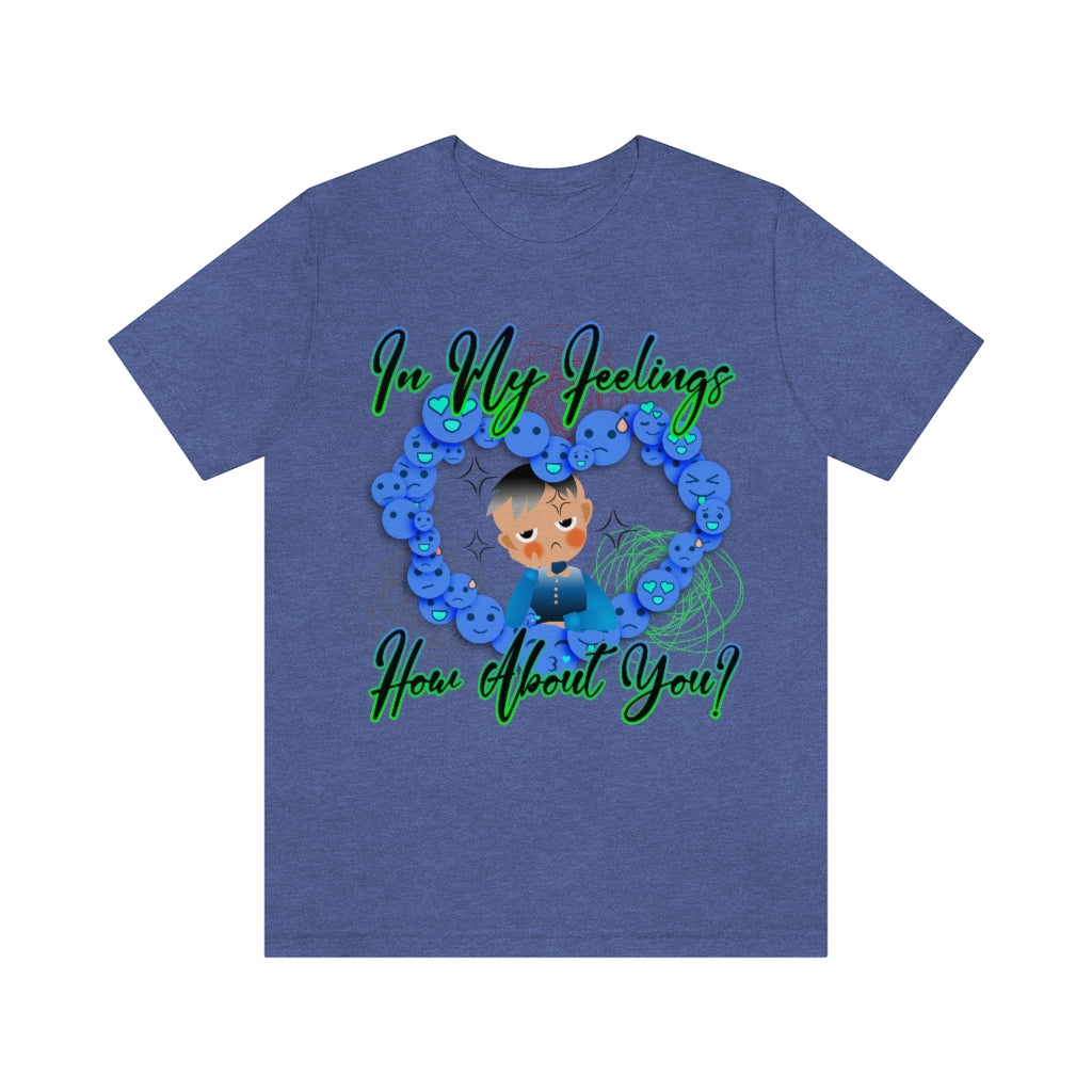 In My Feelings Unisex Jersey Short Sleeve Tee