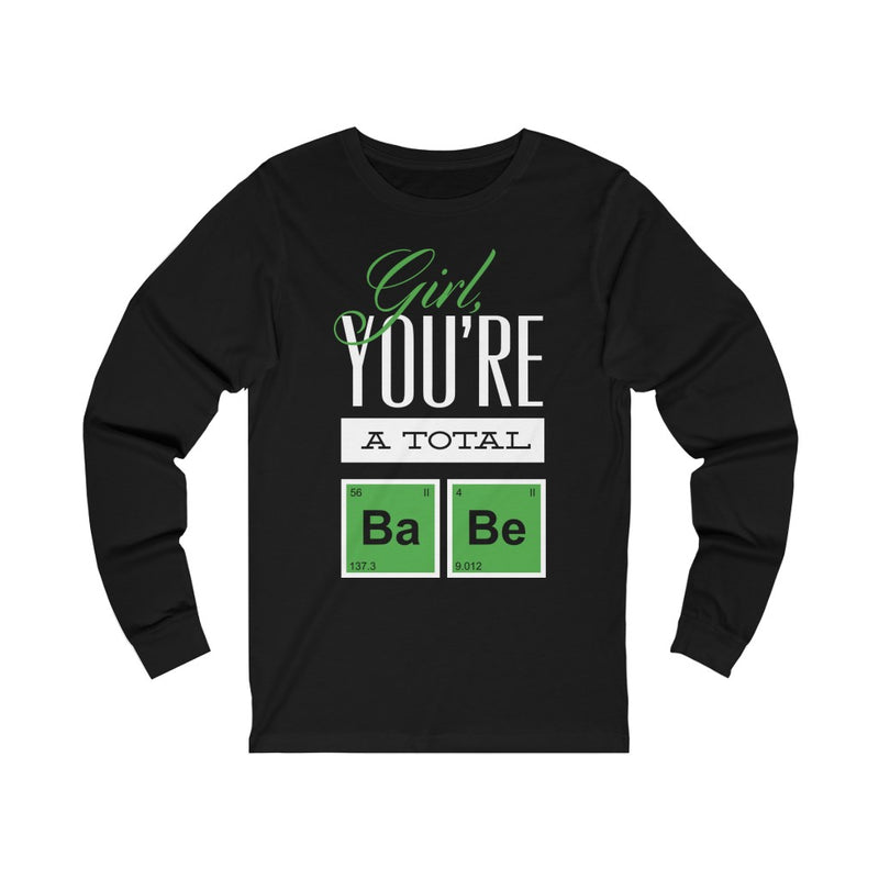 Girl You're A Total Babe Unisex Jersey Long Sleeve Tee