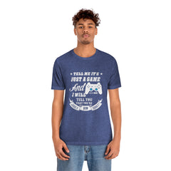 Just A Game Unisex Jersey Short Sleeve Tee