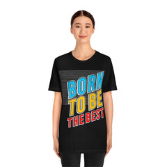 Born To Be The Best Unisex Jersey Short Sleeve Tee