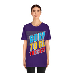 Born To Be The Best Unisex Jersey Short Sleeve Tee