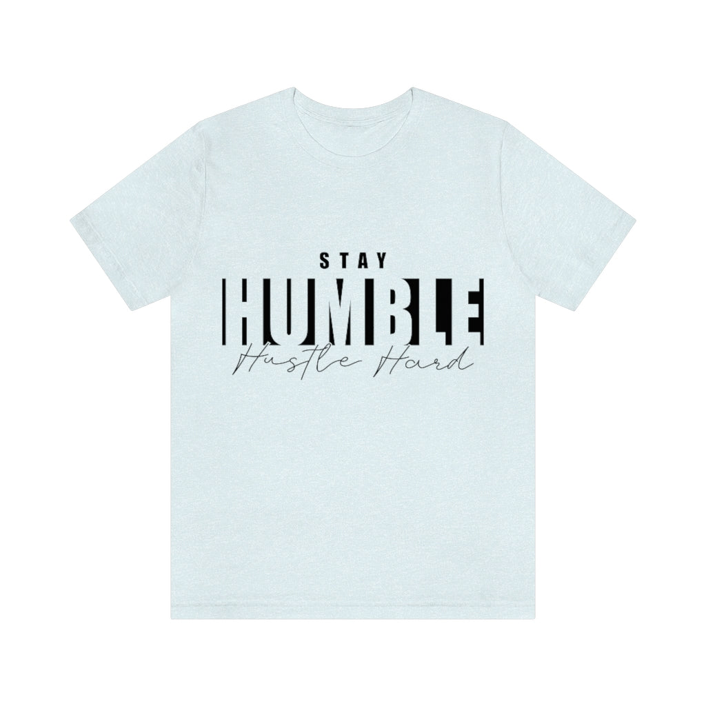 Stay Humble Unisex Jersey Short Sleeve Tee