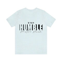 Stay Humble Unisex Jersey Short Sleeve Tee
