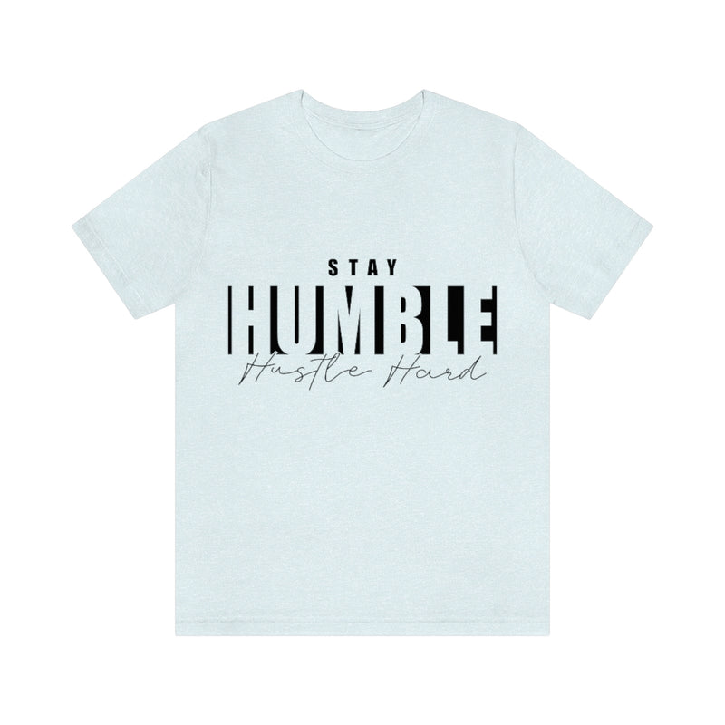 Stay Humble Unisex Jersey Short Sleeve Tee