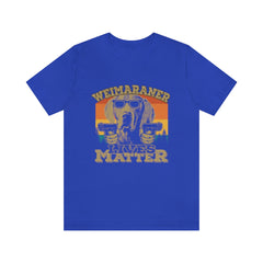 Weimaraner Lives Matter Unisex Jersey Short Sleeve Tee