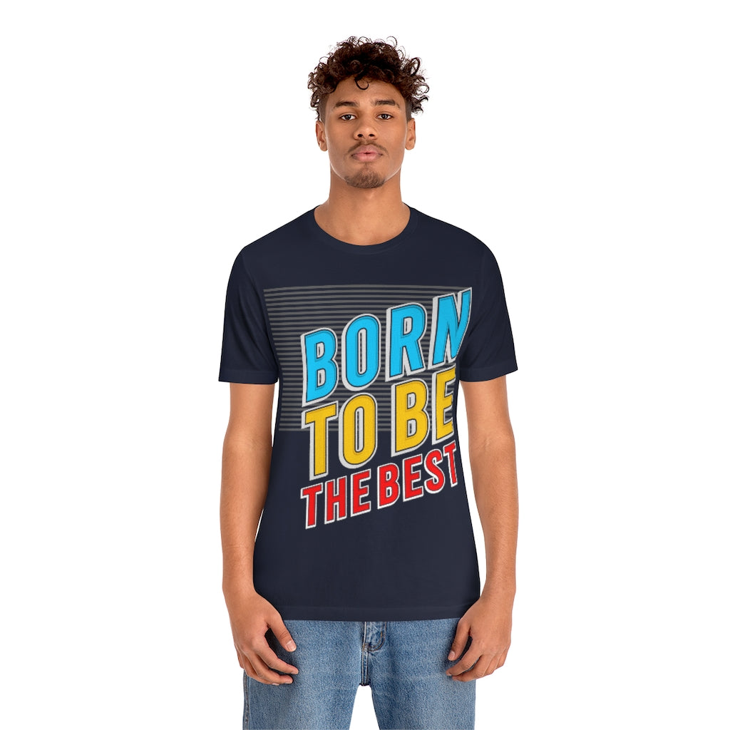 Born To Be The Best Unisex Jersey Short Sleeve Tee