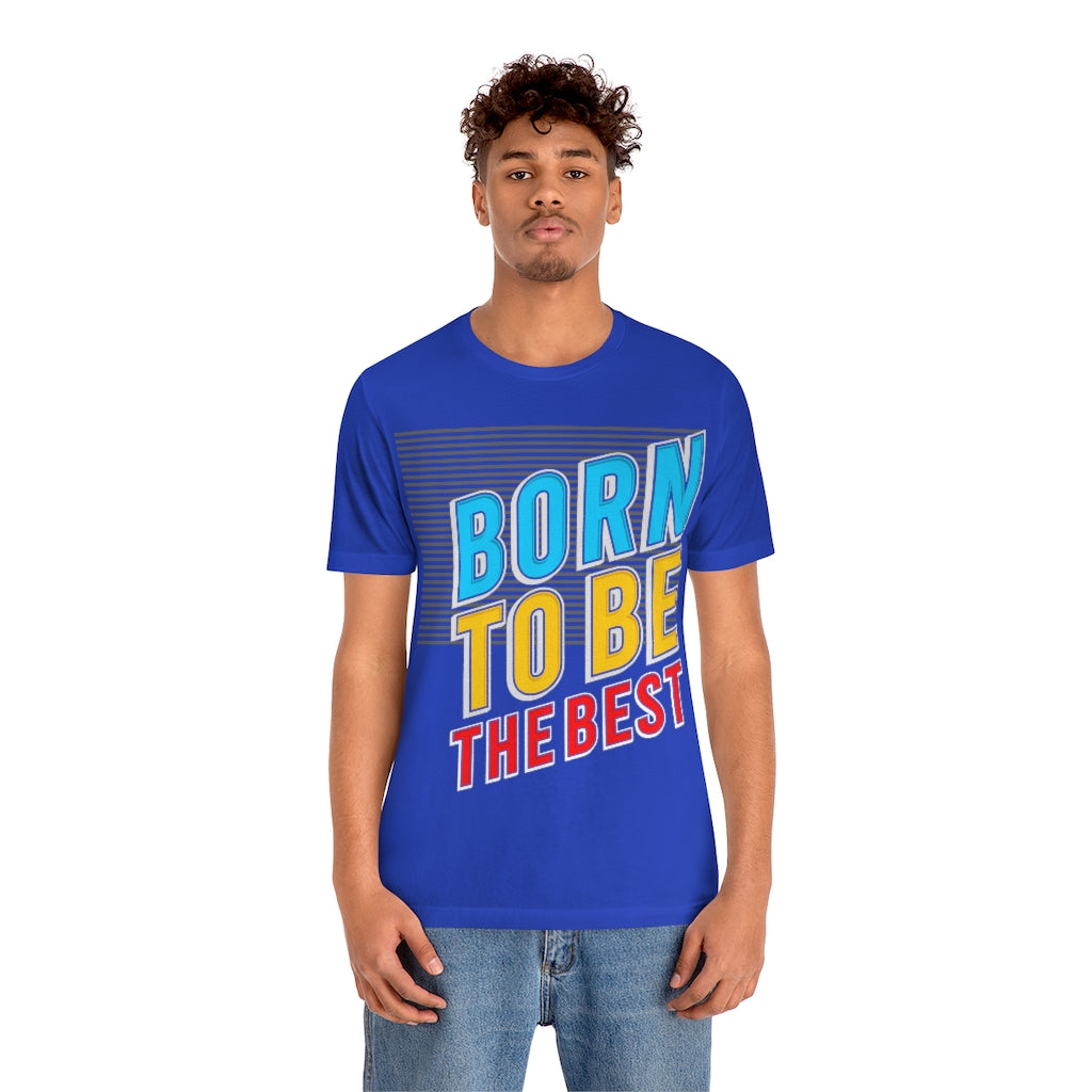 Born To Be The Best Unisex Jersey Short Sleeve Tee
