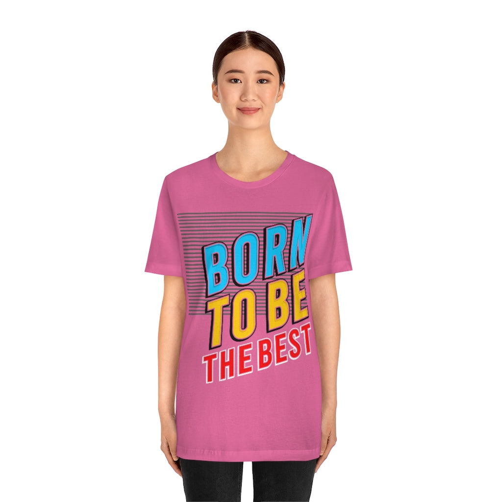Born To Be The Best Unisex Jersey Short Sleeve Tee