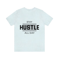 Hustle All Day Unisex Jersey Short Sleeve Tee
