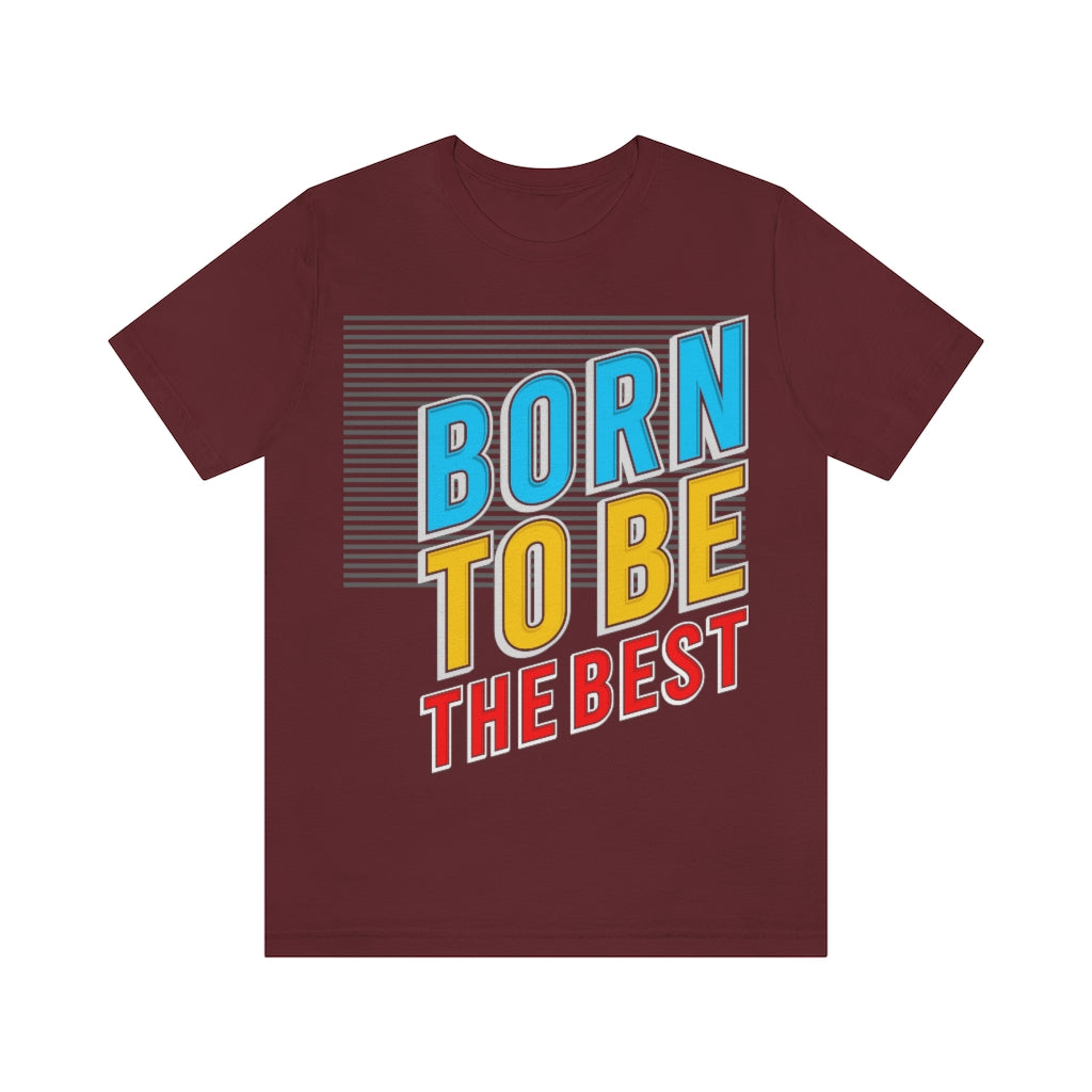 Born To Be The Best Unisex Jersey Short Sleeve Tee
