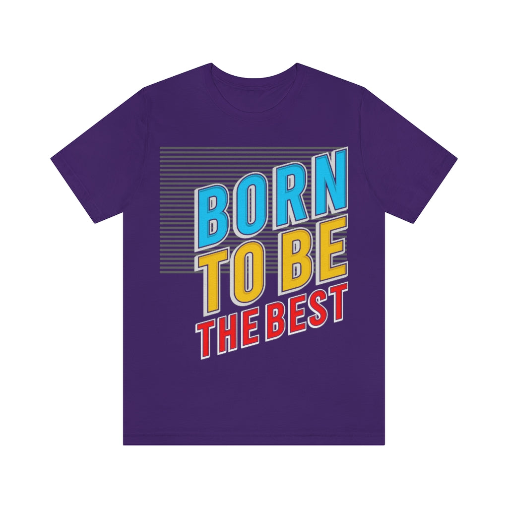 Born To Be The Best Unisex Jersey Short Sleeve Tee