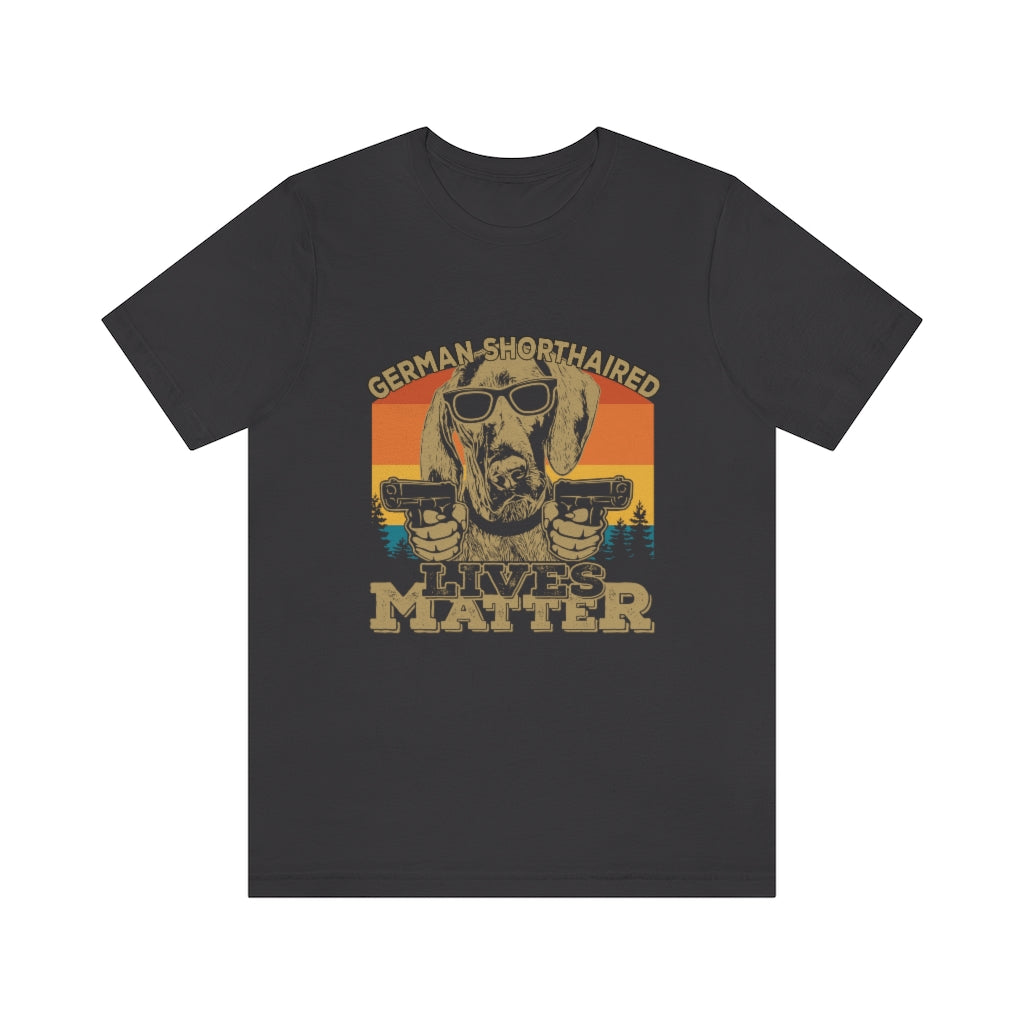 German Shorthaired Lives Matter Unisex Jersey Short Sleeve Tee