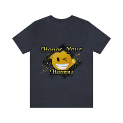 Honor Your Happy Unisex Jersey Short Sleeve Tee