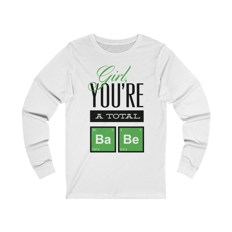 Girl You're A Total Babe Unisex Jersey Long Sleeve Tee