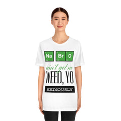 Na Bro No Weed Unisex Jersey Short Sleeve Tee