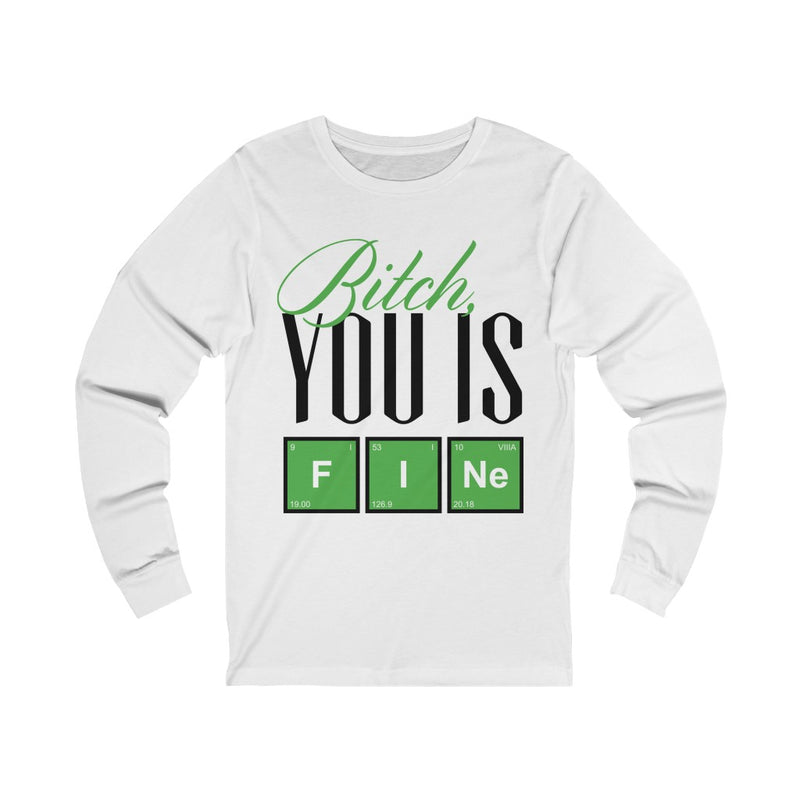 Bitch You Is Fine Unisex Jersey Long Sleeve Tee