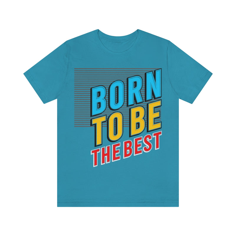 Born To Be The Best Unisex Jersey Short Sleeve Tee