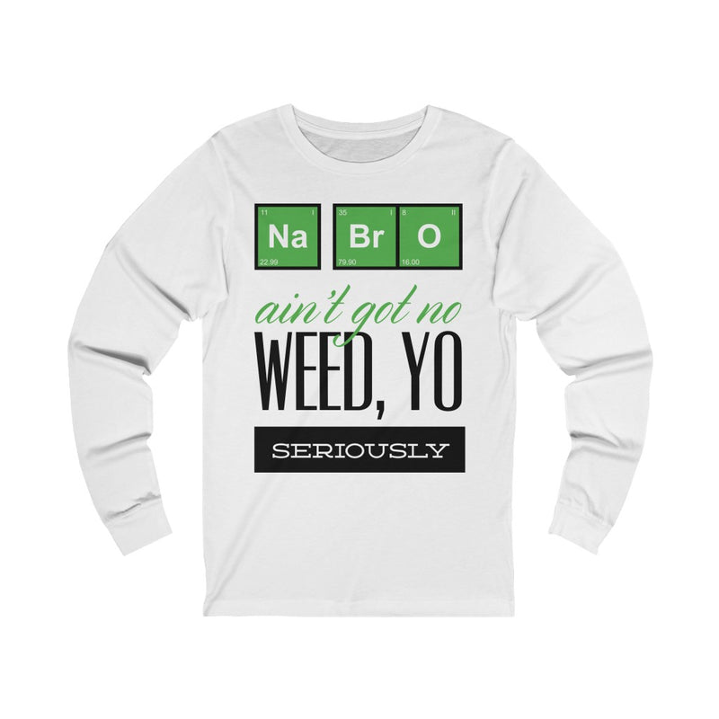 Na Bro No Weed Unisex Jersey Long Sleeve Tee