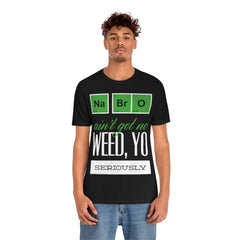 Na Bro No Weed Unisex Jersey Short Sleeve Tee