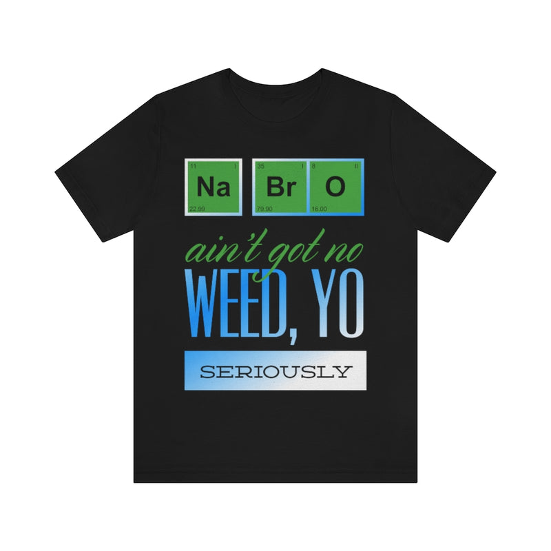 Na Bro No Weed Unisex Jersey Short Sleeve Tee