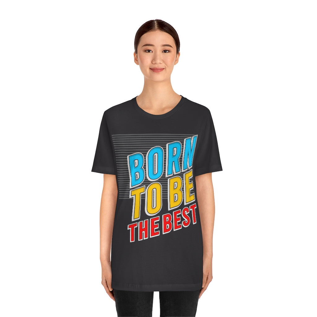 Born To Be The Best Unisex Jersey Short Sleeve Tee