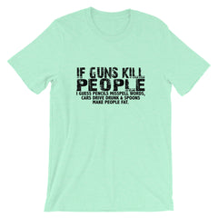 If Guns Kill Short-Sleeve Unisex T-Shirt