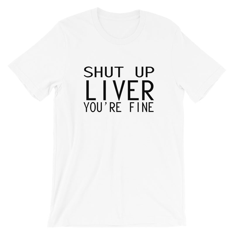 Shut Up Liver Short-Sleeve Unisex T-Shirt