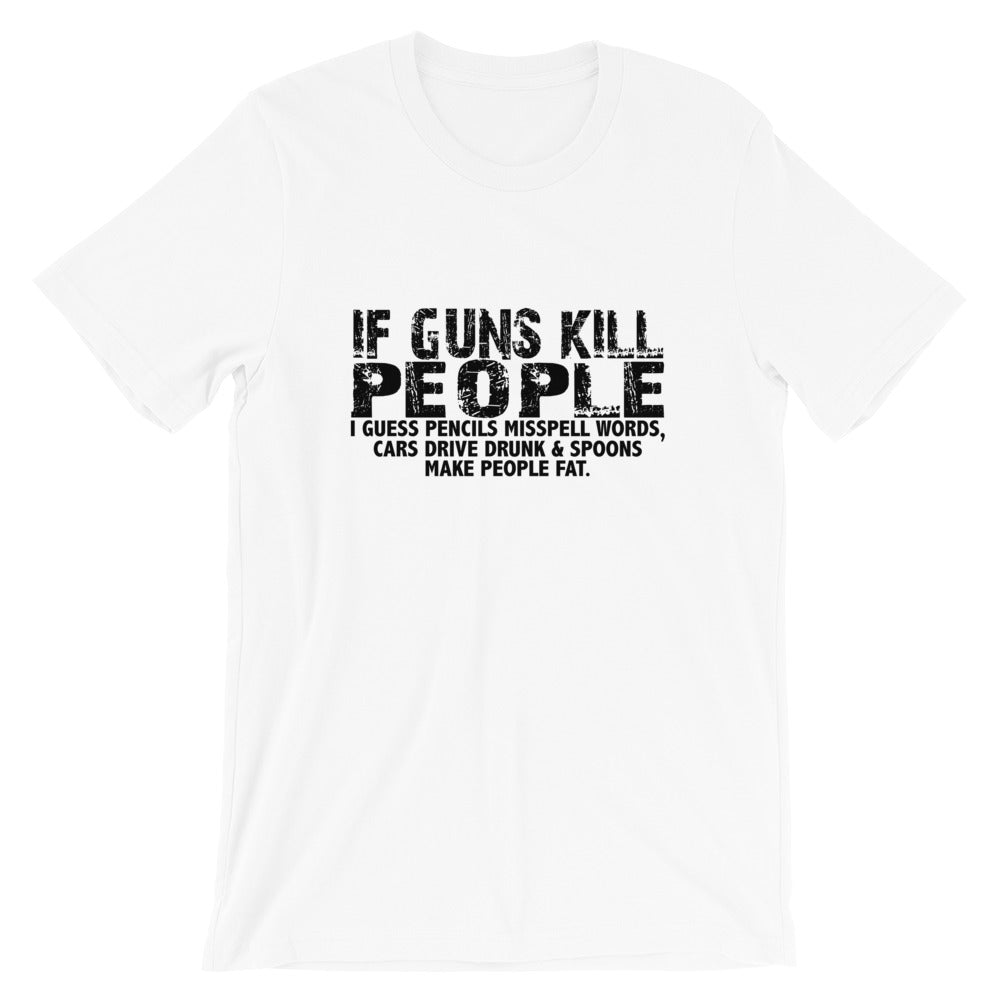 If Guns Kill Short-Sleeve Unisex T-Shirt