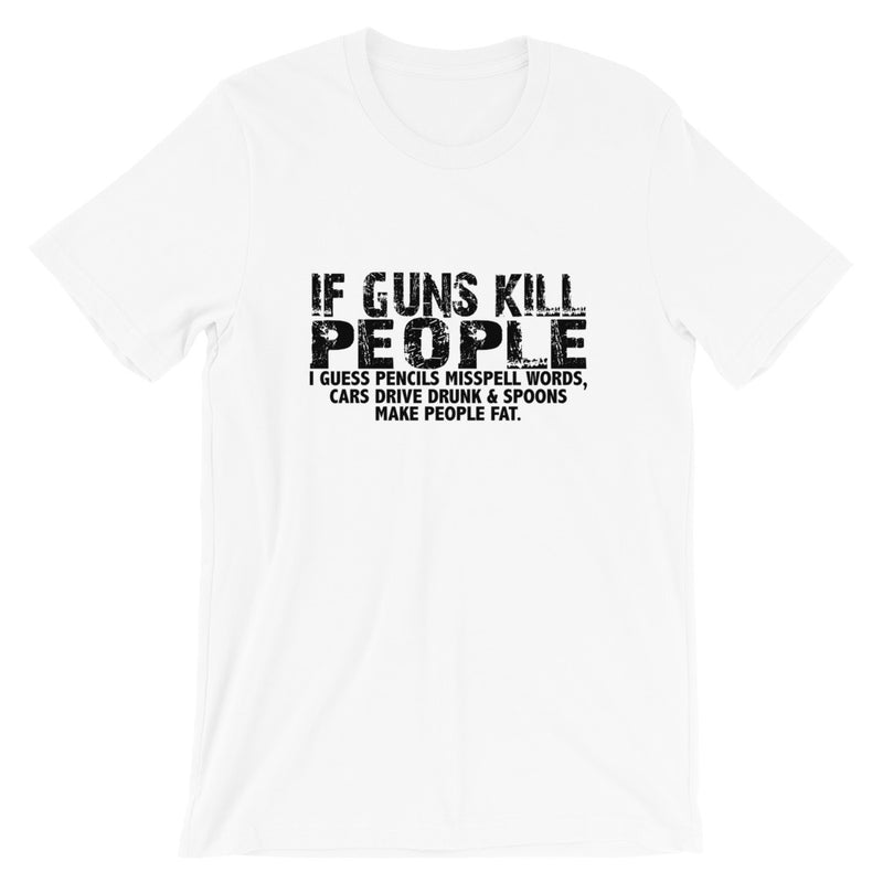 If Guns Kill Short-Sleeve Unisex T-Shirt