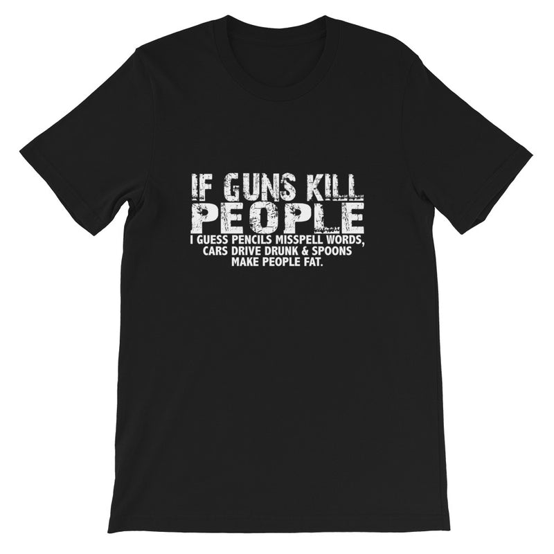 If Guns Kill Short-Sleeve Unisex T-Shirt