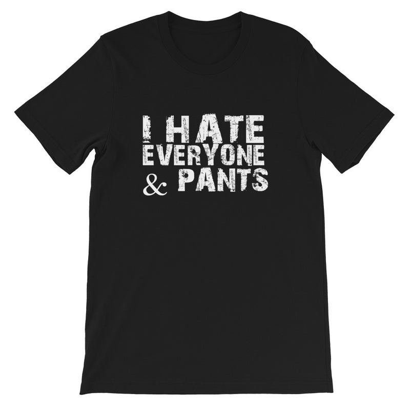 I Hate Pants Short-Sleeve Unisex T-Shirt