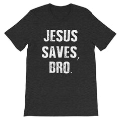 Jesus Saves Bro Short-Sleeve Unisex T-Shirt