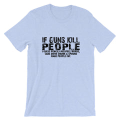 If Guns Kill Short-Sleeve Unisex T-Shirt