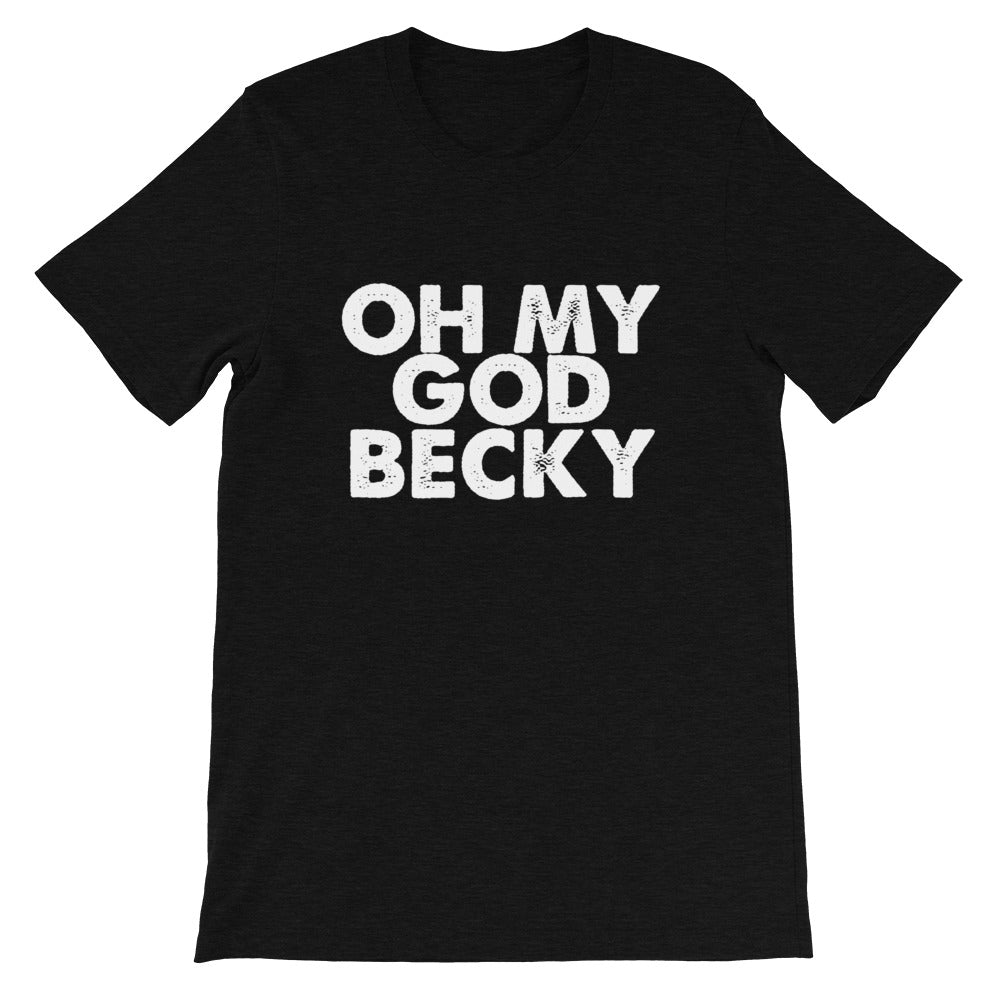 OMG Becky Short-Sleeve Unisex T-Shirt