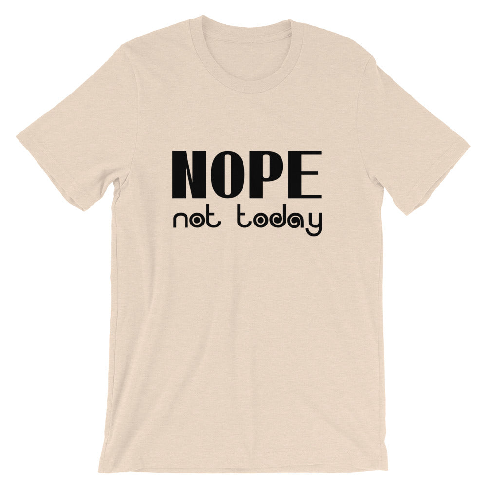 Nope Not Today Short-Sleeve Unisex T-Shirt